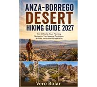 ANZA-BORREGO DESERT HIKING GUIDE 2027: Trail Difficulty, Route Planning, Navigation Tips, Seasonal Conditions, Wildlife, and Essential Preparation