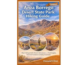 Anza Borrego Desert State Park Hiking Guide: Plan Unforgettable Desert Adventures with Trail Insights, Seasonal Guidance & Safety Essentials