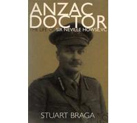 Anzac Doctor: the Life of Sir Neville Howse, VC