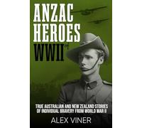 ANZAC Heroes of World War II: True Australian and New Zealand Stories of Individual Bravery from the Battlefields of World War II (War Heroes)