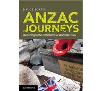 Anzac Journeys : Returning to the Battlefields of World War Two