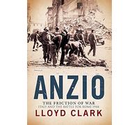 Anzio: The Friction of War: Italy and the Battle for Rome 1944