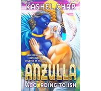 Anzulla: According to ISH: New Beginnings M/M Sci-Fi Fantasy Universe Book Three. Crossover to Children of Anzulla