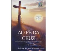 Ao Pé da Cruz: Devocional de Quaresma de 40 Dias: Reflexões diárias de medo, esperança e redenção para se preparar para a Páscoa (Learnovia Christian Book Series)