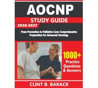AOCNP STUDY GUIDE 2026-2027: From Prevention to Palliative Care: Comprehensive Preparation for Advanced Oncology Certification