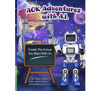AOK Adventures with A.I.: Create The Future You Want With AI