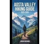 AOSTA VALLEY HIKING GUIDE 2025-2026: DISCOVER ITALY'S UNTOUCHED ALPINE TRAILS (LAZIO TRAVEL GUIDE 2025)