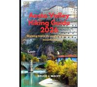 AOSTA VALLEY HIKING GUIDE 2026: WALKING TRAILS THROUGH FORESTS AND MOUNTAINS (Journey Chronicles 2025)