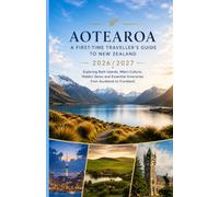 Aotearoa: A First-Time Traveller's Guide to New Zealand 2026/2027
