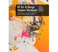AP Art & Design Student Workbook: Plan, Create, Reflect, Submit: A Guided Journal for High School Artists to Plan, Track, and Complete Their AP Art Portfolio