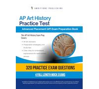 AP Art History Practice Test: A Practical Test Prep Workbook with 320 Multiple-Choice Questions, 4 Mock Exams, and Clear Answer Explanations to Help You Pass on Your First Try
