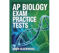 Ap Biology Exam Practice Tests: Over 1000 practice questions with answers and detailed explanations to prepare you for the exam
