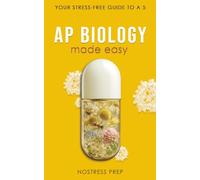AP Biology Made Easy: Your Stress-Free Guide to a Five