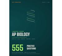 AP Biology Practice Questions: 555 Original Multiple-Choice Questions with a Complete Answer Key and Worked Explanations