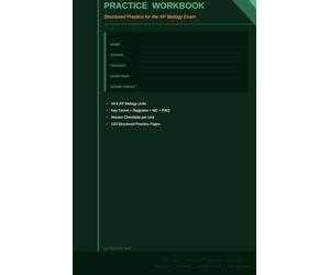 AP Biology Practice Workbook: Structured Practice for the AP Biology Exam: Key Terms, Diagram Exercises, Multiple Choice and Free Response for All 8 Units