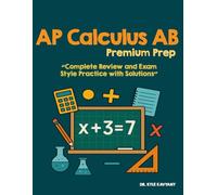 AP Calculus AB Premium Prep: “Complete Review and Exam-Style Practice with Solutions”