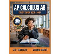 AP Calculus AB Study Guide 2026-2027: Comprehensive Topic Overview, Practice Question Bank, Answer Keys, and In-Depth Explanations