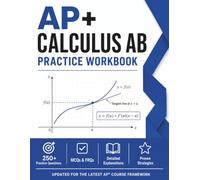 AP+ Calculus AB Workbook: Limits, Derivatives, Integrals, Differential Equations, Graphing Practice, FRQ Strategy, Bluebook Desmos Skills, and AP Calculus Exam Prep