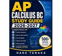AP CALCULUS BC STUDY GUIDE 2026-2027: Complete Review with Practice Questions, Step-by-Step Solutions, Exam Strategies, Calculus Concepts, FRQ Preparation, and Proven Techniques to Achieve a Top Score