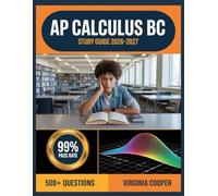 AP Calculus BC Study Guide 2026-2027: Comprehensive Topic Overview, Practice Question Bank, Answer Keys, and In-Depth Explanations