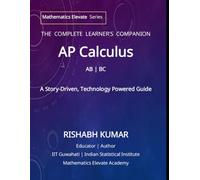 AP Calculus: The Complete Learner's Companion: A Story-Driven, Technology Powered Guide with Practice Questions, and Mock Tests