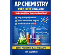 AP Chemistry Prep Guide 2026-2027: Understand Hard Topics the Easy Way with Step-by-Step Explanations, Visual Breakdowns & Real Practice Tests to Earn a 5