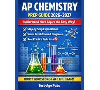 AP Chemistry Prep Guide 2026-2027: Understand Hard Topics the Easy Way with Step-by-Step Explanations, Visual Breakdowns & Real Practice Tests to Earn a 5