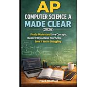 AP Computer Science A Made Clear (2026): Finally Understand Java Concepts, Master FRQs & Raise Your Score, Even If You’re Struggling