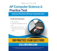 AP Computer Science A Practice Test: A Practical Test Prep Workbook with 168 Multiple-Choice Questions, 4 Mock Exams, and Clear Answer Explanations to Help You Pass on Your First Try