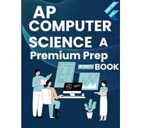 AP COMPUTER SCIENCE A PREMIUM STUDY GUIDE 2026-2027: BOOST YOUR SCORE WITH TARGETED LESSONS, FULL MCQ/FRQ SETS, AND CLEAR JAVA EXPLANATIONS