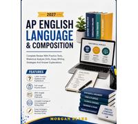AP English Language & Composition 2027: Complete Review with Practice Tests Rhetorical Analysis Drills Essay Writing Strategies and Answer Explanations