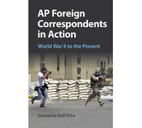 AP Foreign Correspondents in Action: World War II to the Present