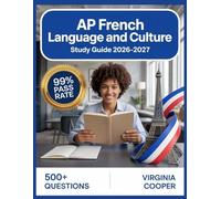 AP French Language and Culture Study Guide 2026-2027: Comprehensive Topic Overview, Practice Question Bank, Answer Keys, and In-Depth Explanations