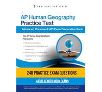 AP Human Geography Practice Test: AP Human Geography Test Prep Workbook with 240 Multiple-Choice Practice Questions, 4 Mock Exams, and Clear Explanations, to Help You Pass the Exam on Your First Try