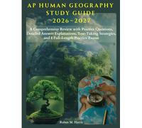 AP Human Geography Study Guide 2026-2027: A Comprehensive Review with Practice Questions, Detailed Answer Explanations, Test-Taking Strategies, and 8 Full-Length Practice Exams