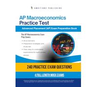 AP Macroeconomics Practice Test: A Practical Test Prep Workbook with 240 Multiple-Choice Questions, 4 Mock Exams, and Clear Answer Explanations to Help You Pass on Your First Try