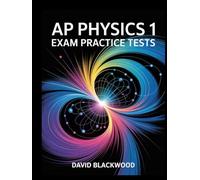 AP PHYSICS 1 Exam Practice Tests: Over 1000 practice questions with answers and detailed explanations