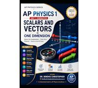 AP PHYSICS 1 SERIES- Scalars and Vectors in One Dimension: Master the Fundamentals • Think Like a Physicist • Excel on the AP Exam (Physics capsule -AP Physics Exam Preparation)