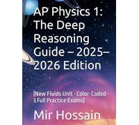 AP Physics 1: The Deep Reasoning Guide - 2025-2026 Edition: (New Fluids Unit • Color-Coded • 3 Full Practice Exams)