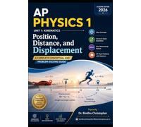 AP Physics 1 Unit : Kinematics- Position, Distance, and Displacement: A Complete Conceptual and Problem-Solving Guide (Physics capsule -AP Physics Exam Preparation)