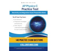 AP Physics C: Electricity and Magnetism Practice Test: A Practical Test Prep Book with 140 Multiple-Choice Questions, 4 Mock Exams, and Clear Answer Explanations to Help You Pass on Your First Try