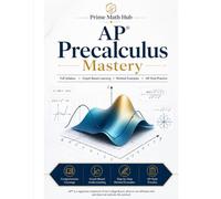 AP® Precalculus Mastery: Complete AP® Precalculus Study Guide with Concept Lessons, Step-by-Step Examples, Practice Questions, and Detailed Solutions