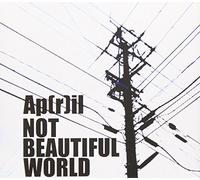 Ap [R]Il - Not Beautiful World