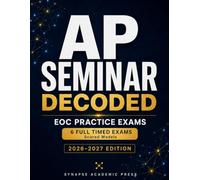 AP Seminar Decoded: EOC Practice Exams: Six Full Timed Exams with Scored Models for the Digital Bluebook Exam (2026-2027 Edition) (AP Capstone Decoded)
