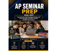 AP Seminar Prep 2026-2027: Course Review Skill Development, Essays and Exam Strategies with 1300+ Practice Questions and Answers