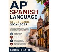 AP SPANISH LANGUAGE STUDY GUIDE 2026 2027: Complete Review, Course Project Strategies, and Practice Questions for the All-New Digital AP® Exam
