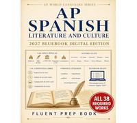 AP Spanish Literature and Culture Fluent Prep Book 2027: All 38 Required Works, Text & Art Comparison, Literary Analysis Essays, and 6 Practice Tests (Score 5: AP World Languages)
