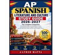 AP SPANISH LITERATURE AND CULTURE STUDY GUIDE 2026-2027: The Complete Companion: From Medieval Epics to Contemporary Voices, Everything You Need to ... and Connect with the Soul of Hispanic Letters
