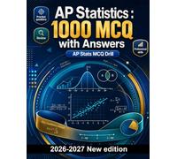 AP Statistics : 1000 MCQ with Answers: Descriptive statistics, probability, Bayes’ theorem, distributions, confidence intervals and hypothesis testing for focused exam preparation