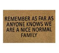 AP Supplies Remember As Far As Anyone Knows We Are A Nice Normal Family - Doormat 60Cm X 40Cm